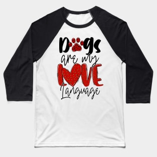 Dogs Are My Love Language T Shirt Valentine T shirt For Women Baseball T-Shirt